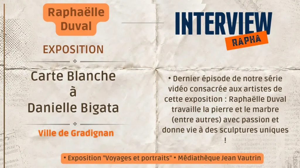 Affiche de l’interview de Raphaëlle Duval pour l’exposition « Carte Blanche à Danielle Bigata » à Gradignan, présentant le dernier épisode de la série vidéo consacrée aux artistes.